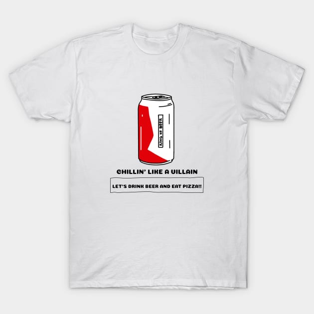 Chilli'n Like A Villain Let's Drink Beer And Eat Pizza T-Shirt by BeerShirtly01